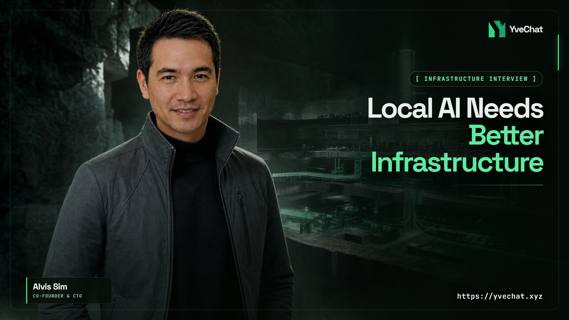 Cover with Alvis Sim, Co-Founder and CTO of YveChat, beside the headline Local AI Needs Better Infrastructure.